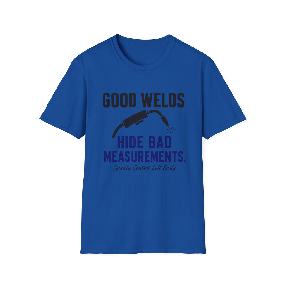Good Welds Hide Bad Measurements T-Shirt