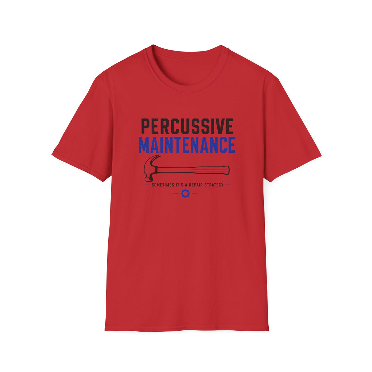 Percussive Maintenance Sometimes It's A Repair Strategy T-Shirt