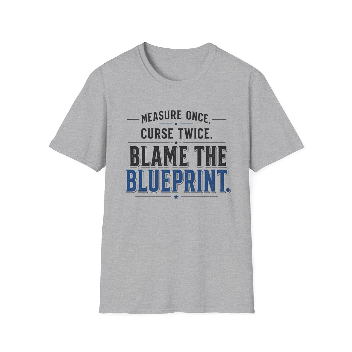 Measure Once Curse Twice Blame the Blueprint T-Shirt