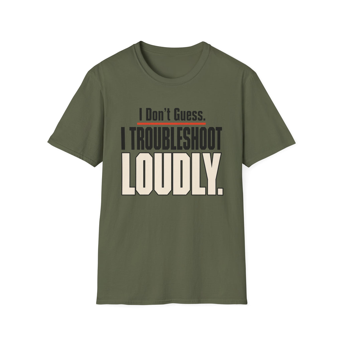 I Don’t Guess I Troubleshoot Loudly T-Shirt