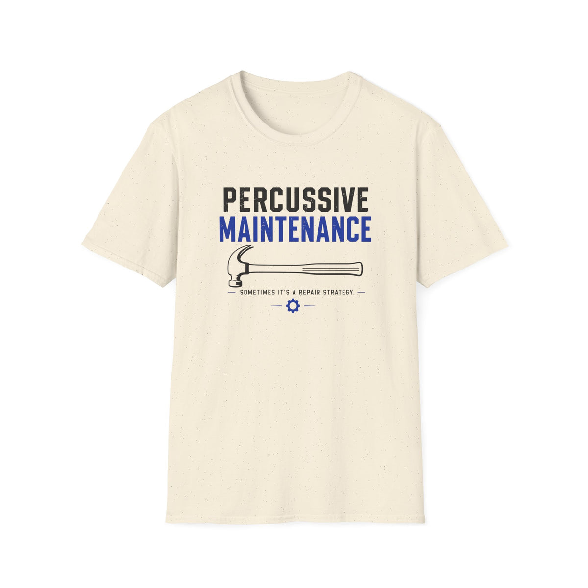 Percussive Maintenance Sometimes It's A Repair Strategy T-Shirt