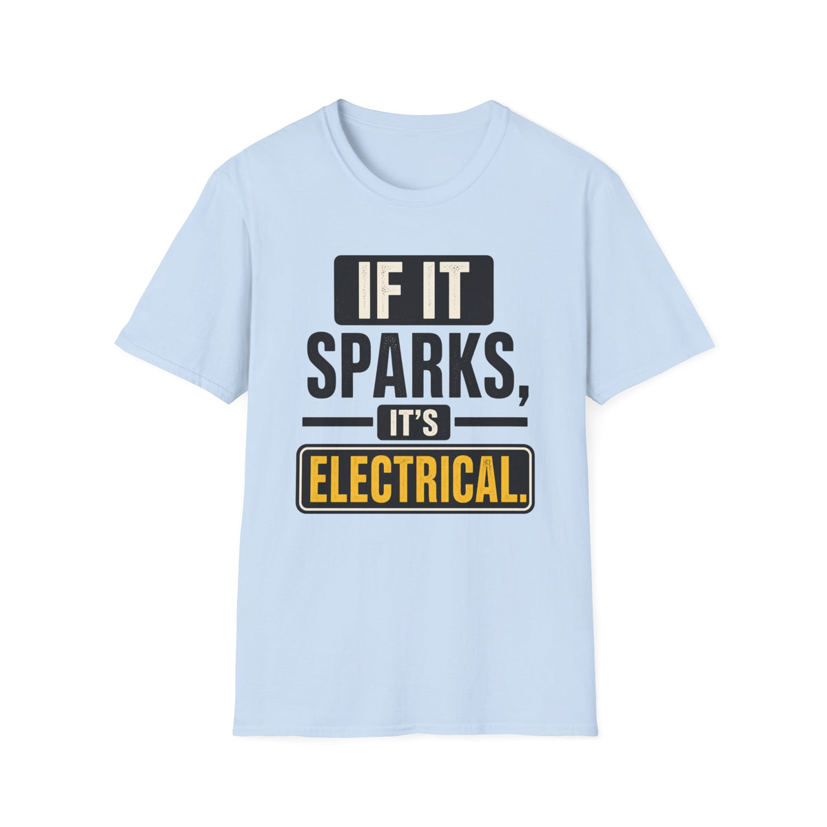 If It Sparks, It’s Electrical T-Shirt