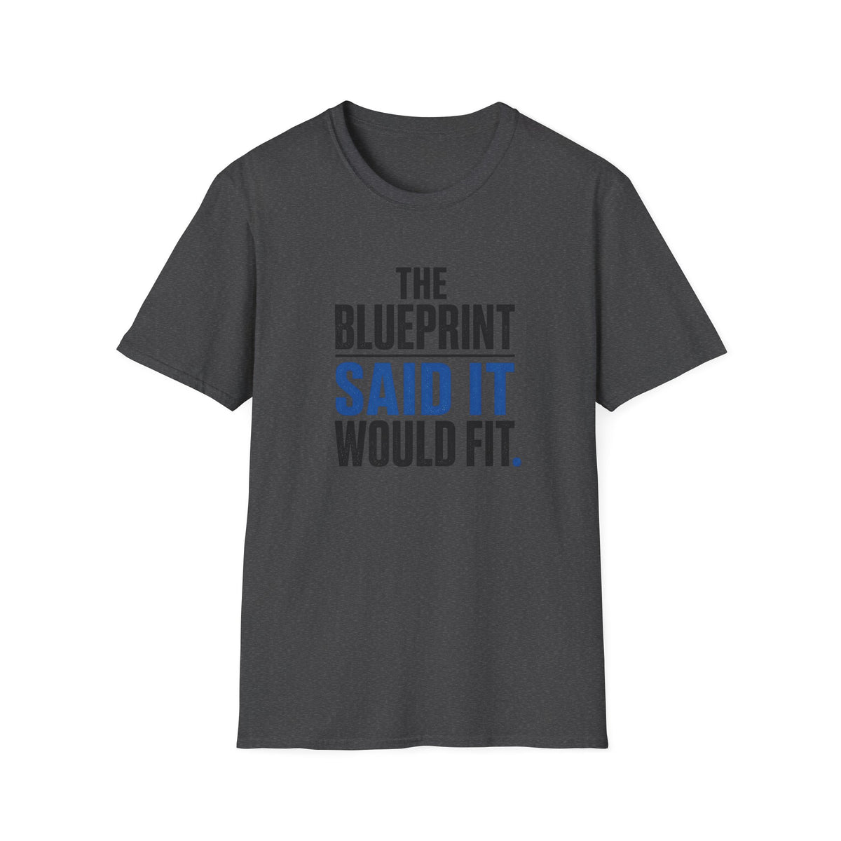 The Blueprint Said It Would Fit T-Shirt