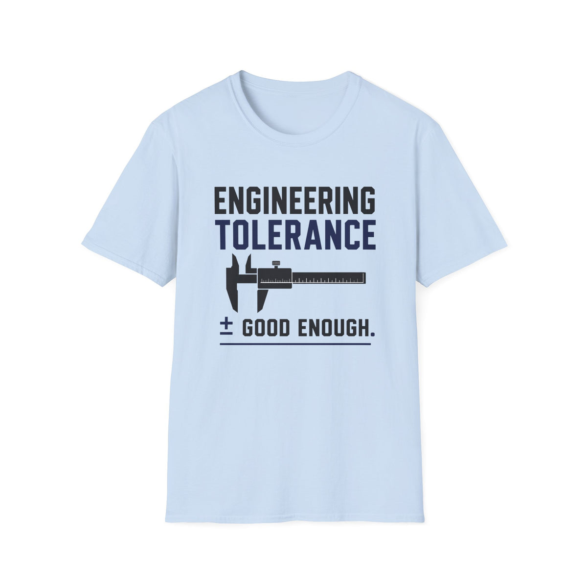 Engineering Tolerance Good Enough T-Shirt