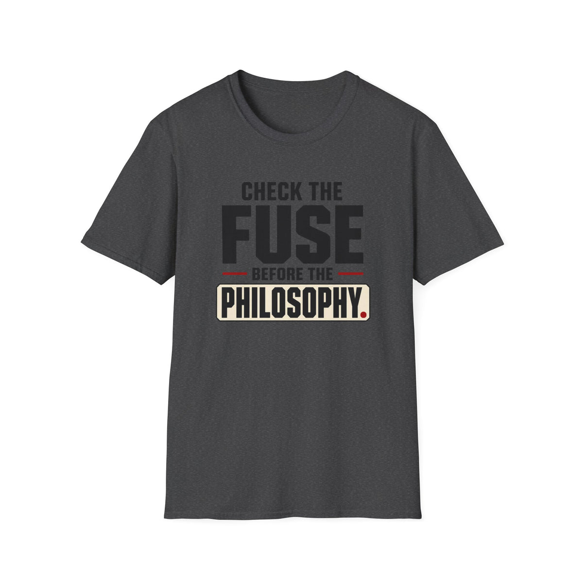 Check The Fuse Before The Philosophy T-Shirt