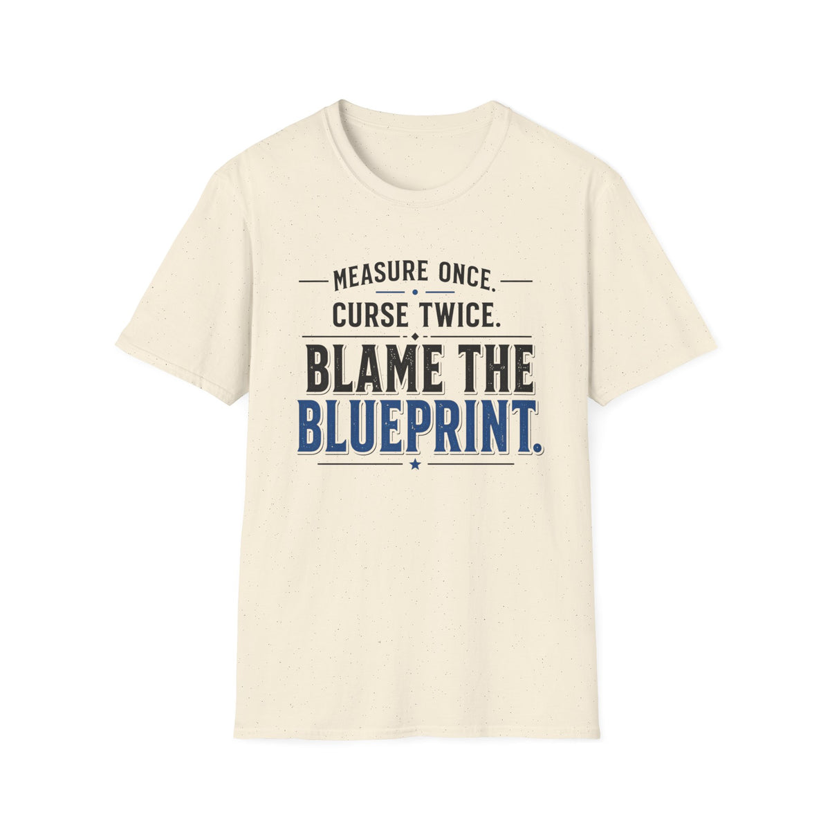 Measure Once Curse Twice Blame the Blueprint T-Shirt