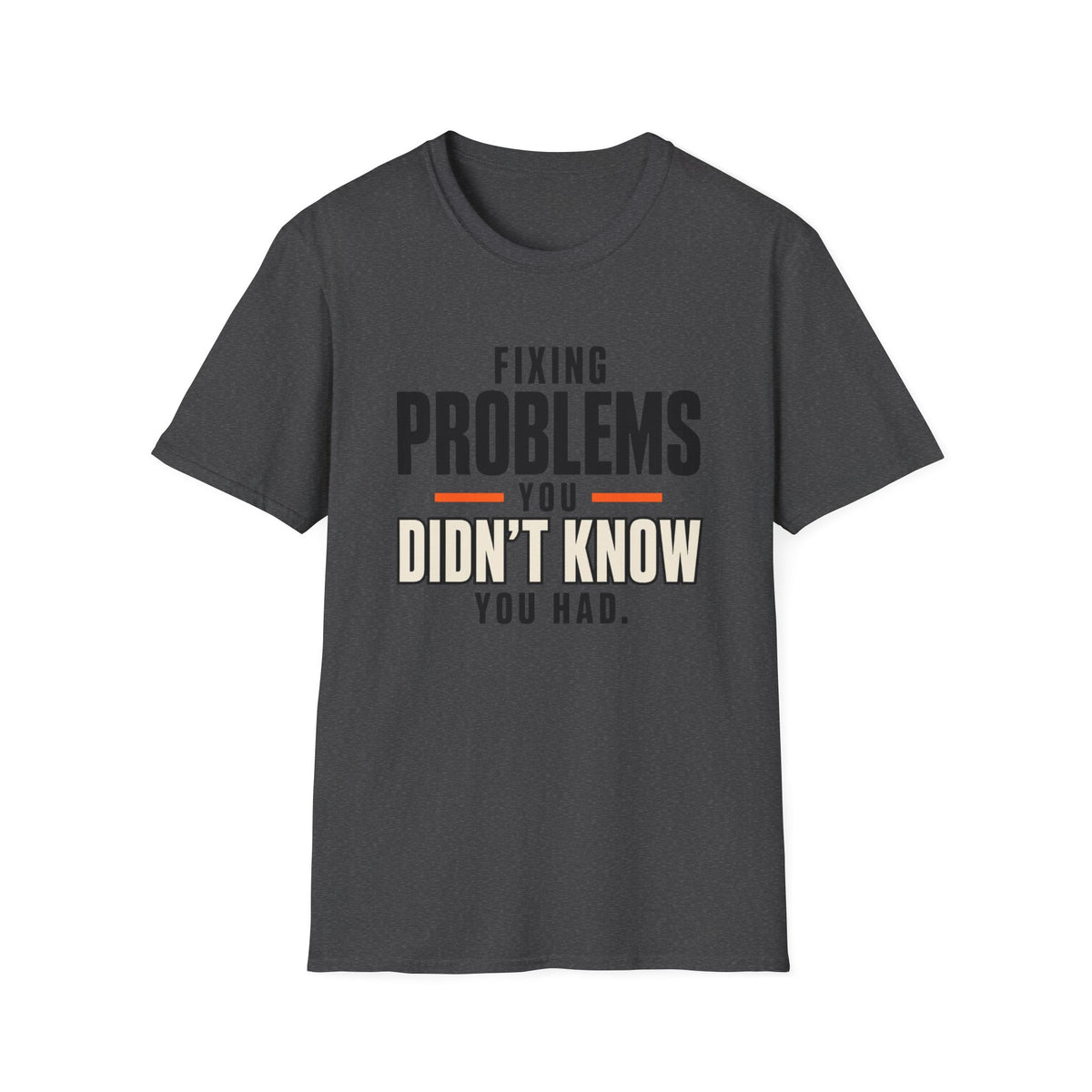 Fixing Problems You Didn’t Know You Had T-Shirt