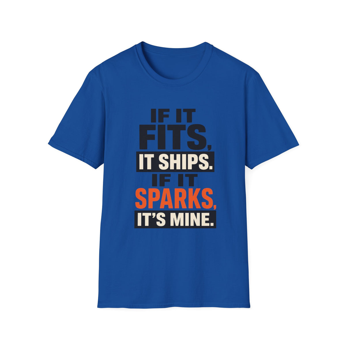 If It Fits, It Ships. If It Sparks, It’s Mine T-Shirt