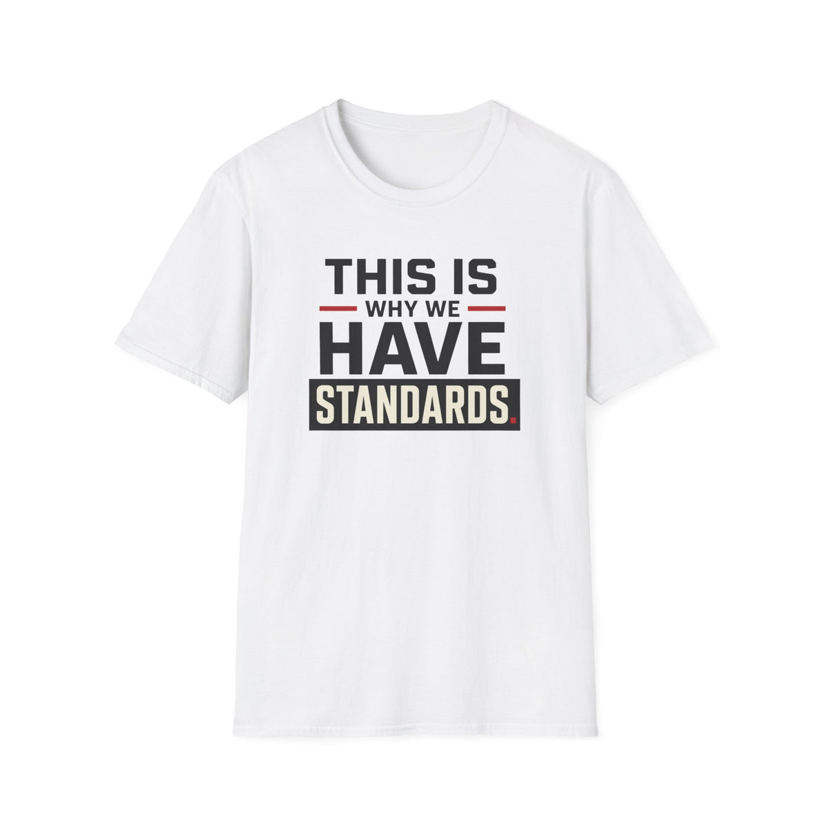 This Is Why We Have Standards T-Shirt