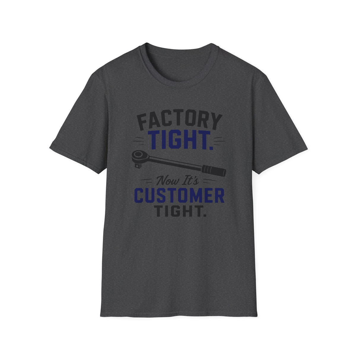 Factory Tight Now It's Customer Tight T-Shirt
