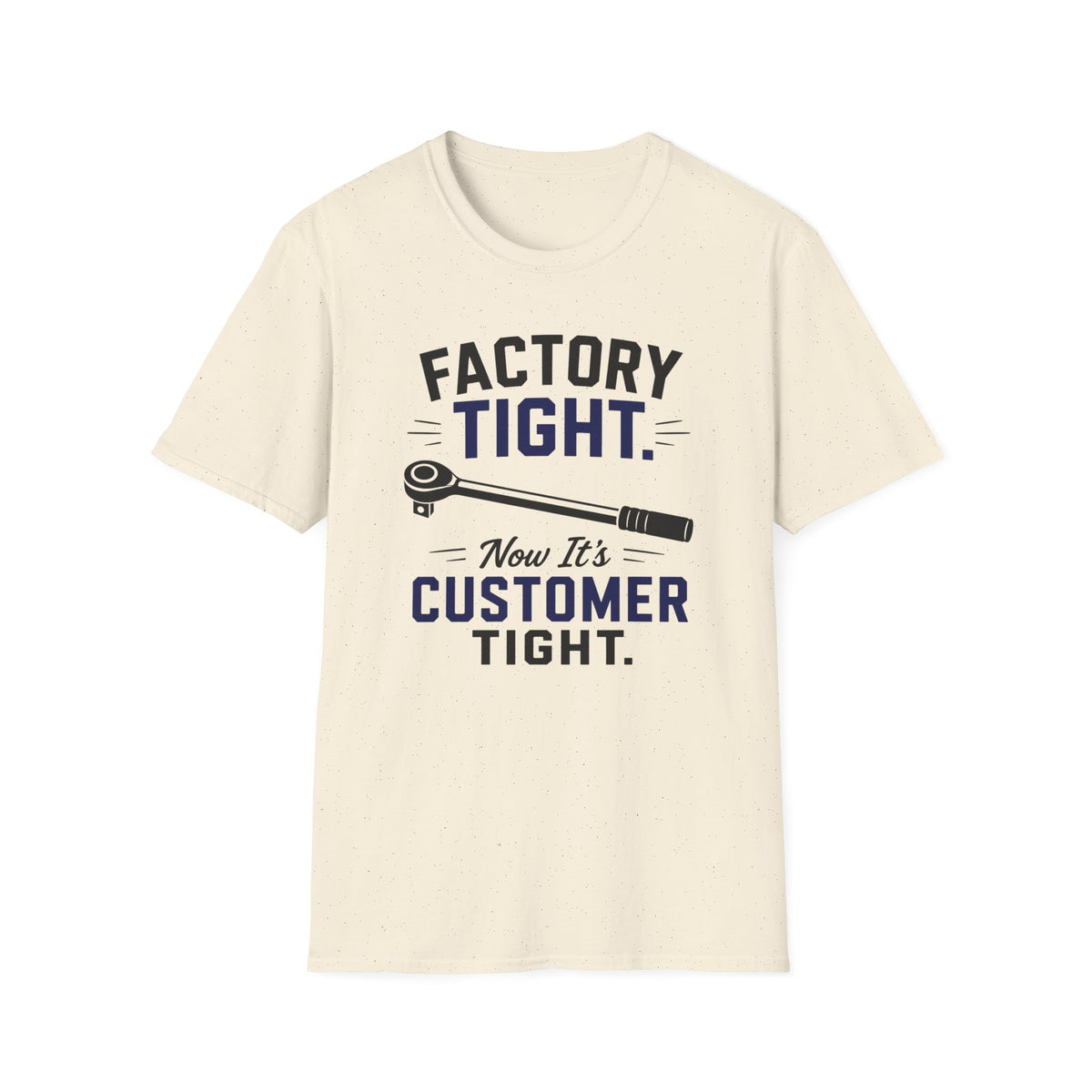 Factory Tight Now It's Customer Tight T-Shirt