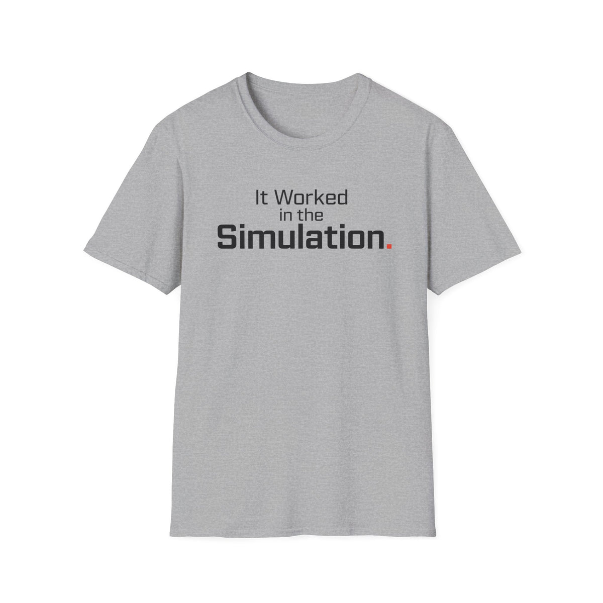 It Worked in the Simulation T-Shirt