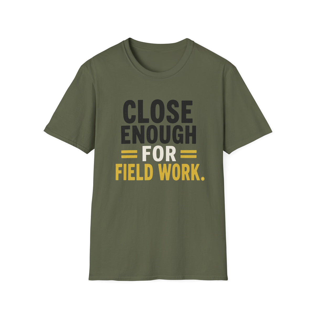 Close Enough for Field Work T-Shirt