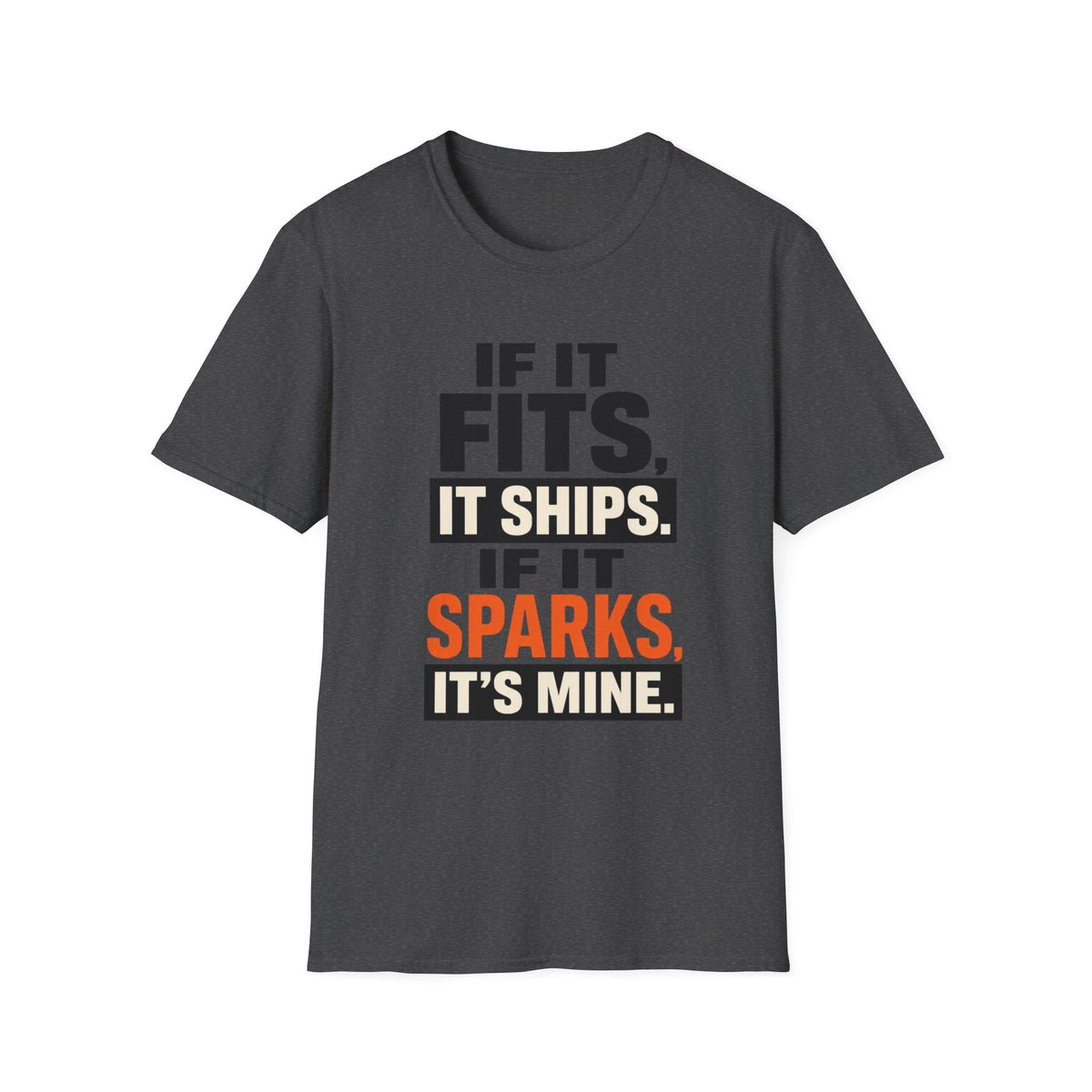 If It Fits, It Ships. If It Sparks, It’s Mine T-Shirt