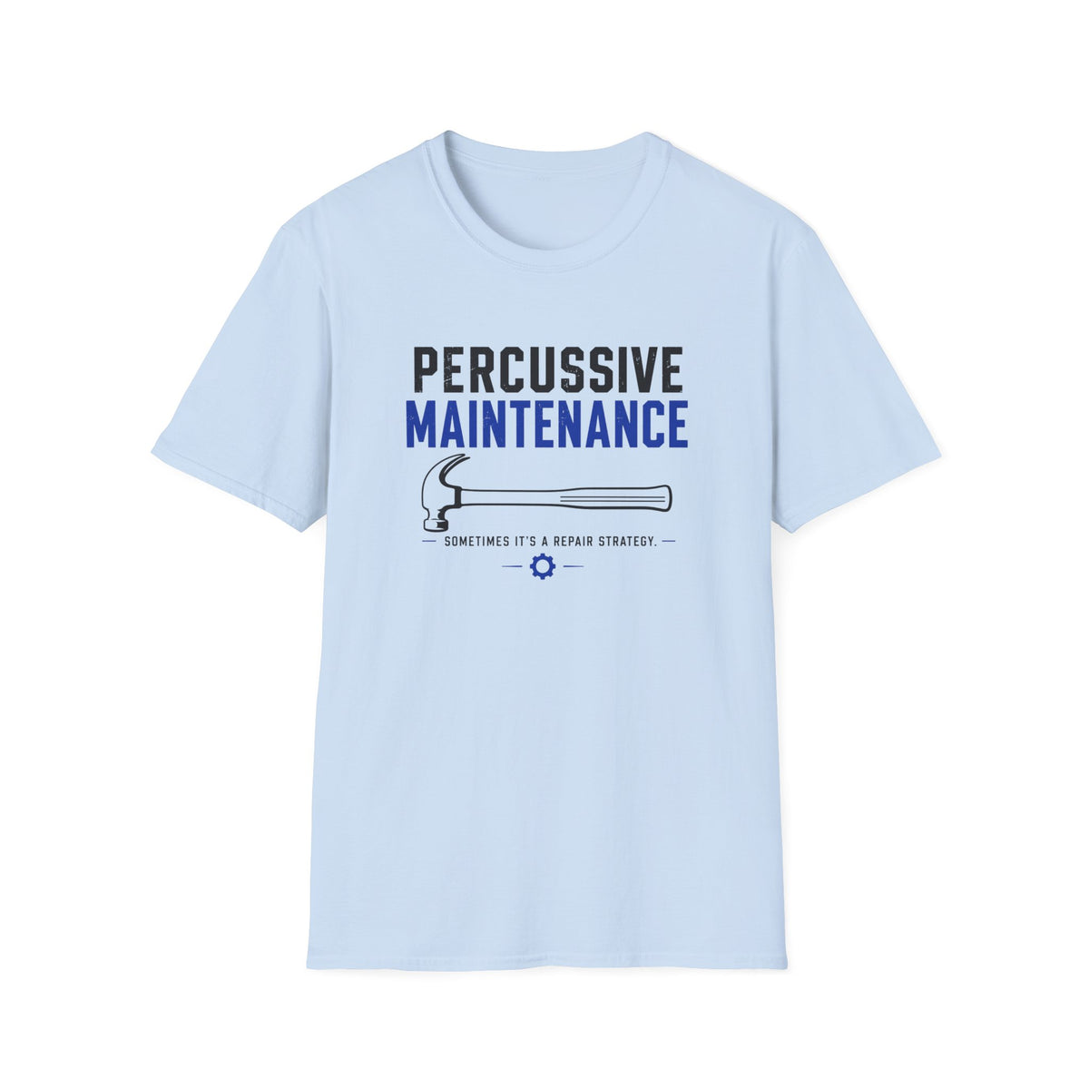 Percussive Maintenance Sometimes It's A Repair Strategy T-Shirt