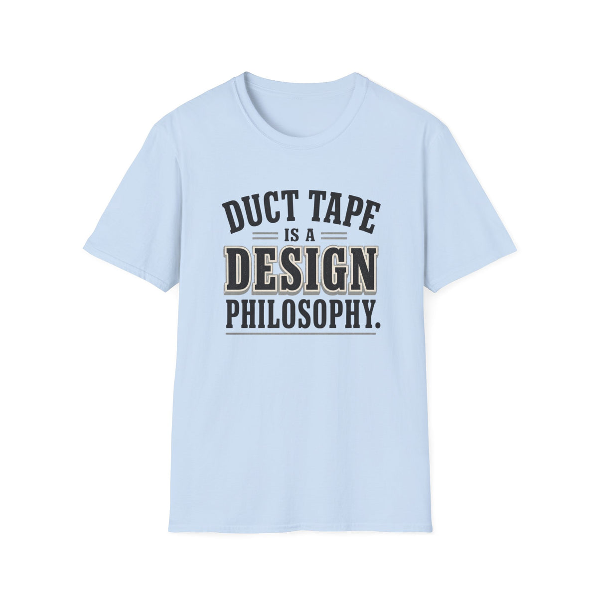 Duct Tape Is a Design Philosophy T-Shirt