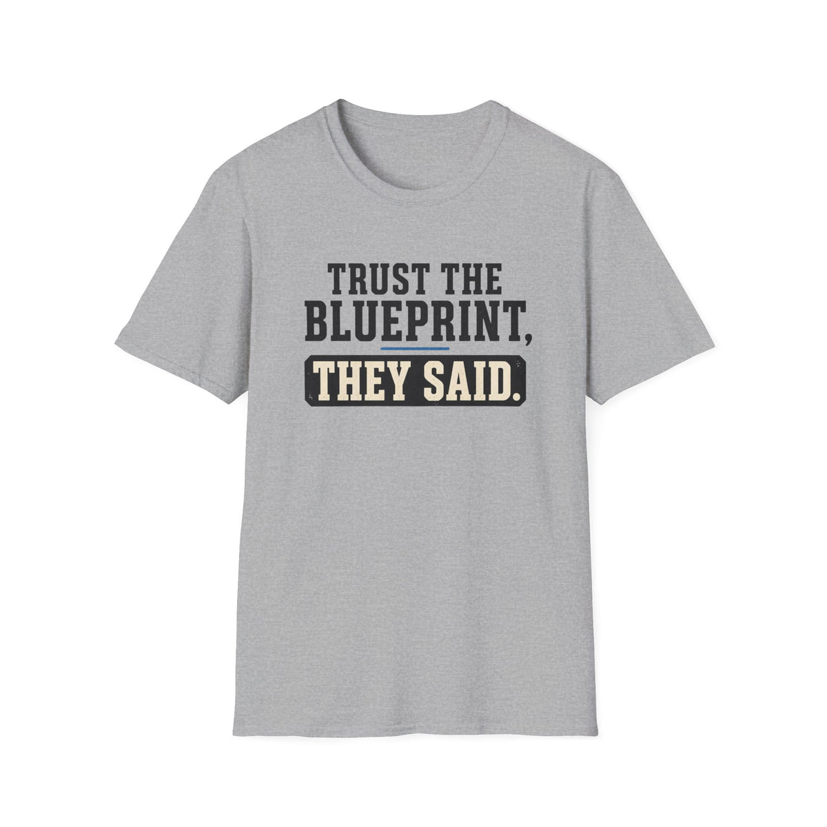 Trust the Blueprint They Said T-Shirt