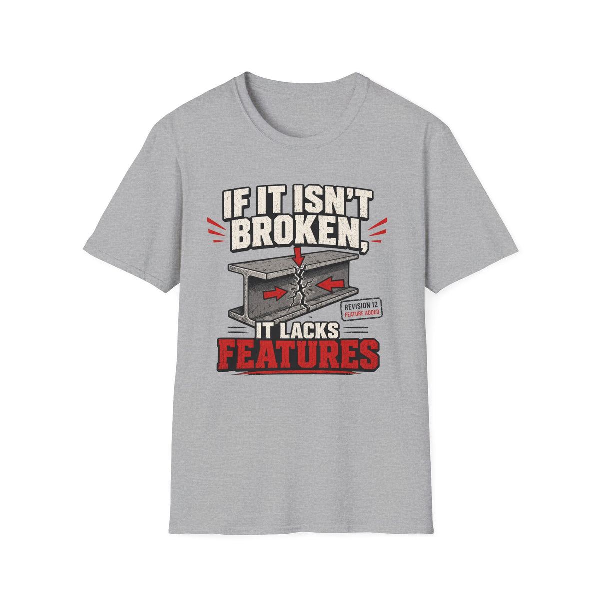 If It Isn't Broken, It Lacks Features T-Shirt