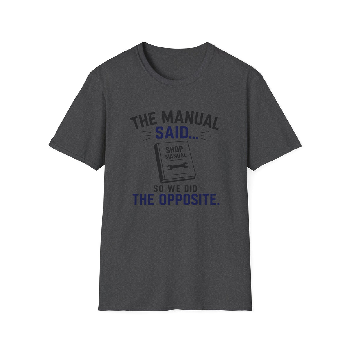 The Manual Said So We Did The Opposite T-Shirt