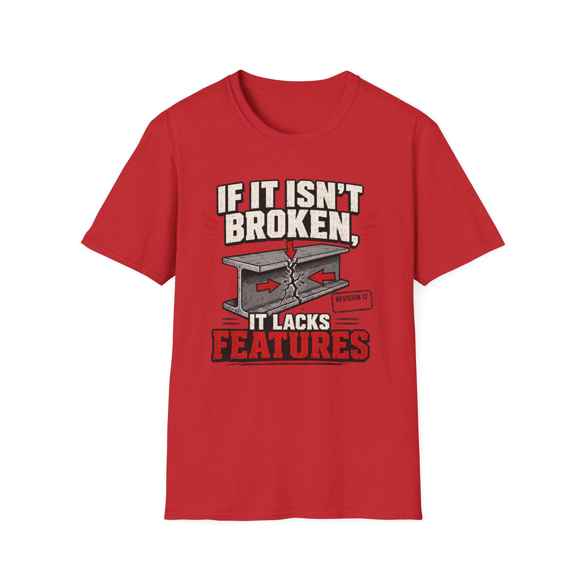 If It Isn't Broken, It Lacks Features T-Shirt