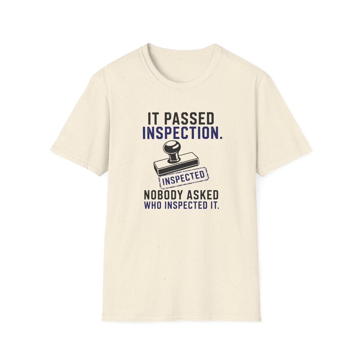 It Passed Inspection Nobody Asked By Who T-Shirt