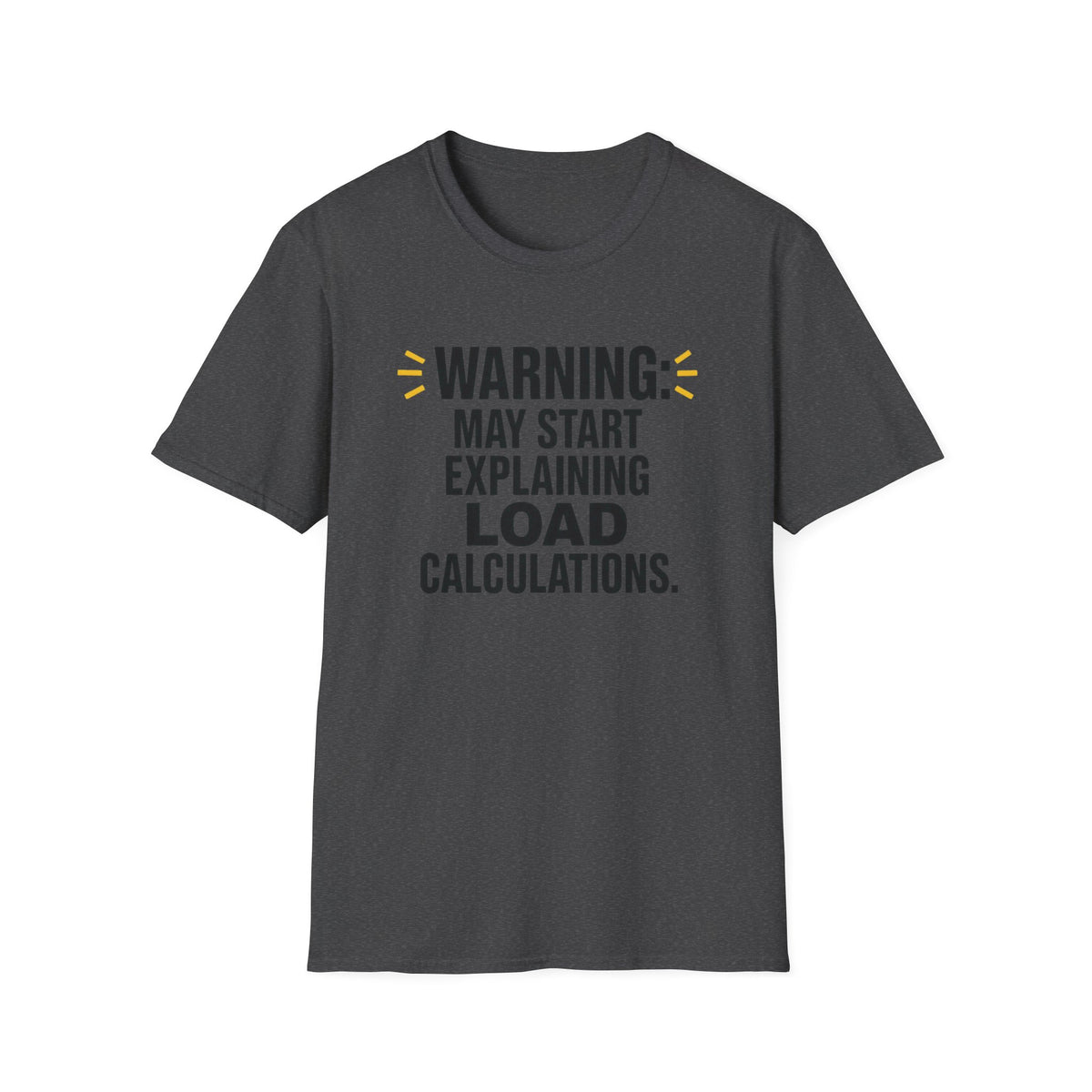 May Start Explaining Load Calculations T-Shirt
