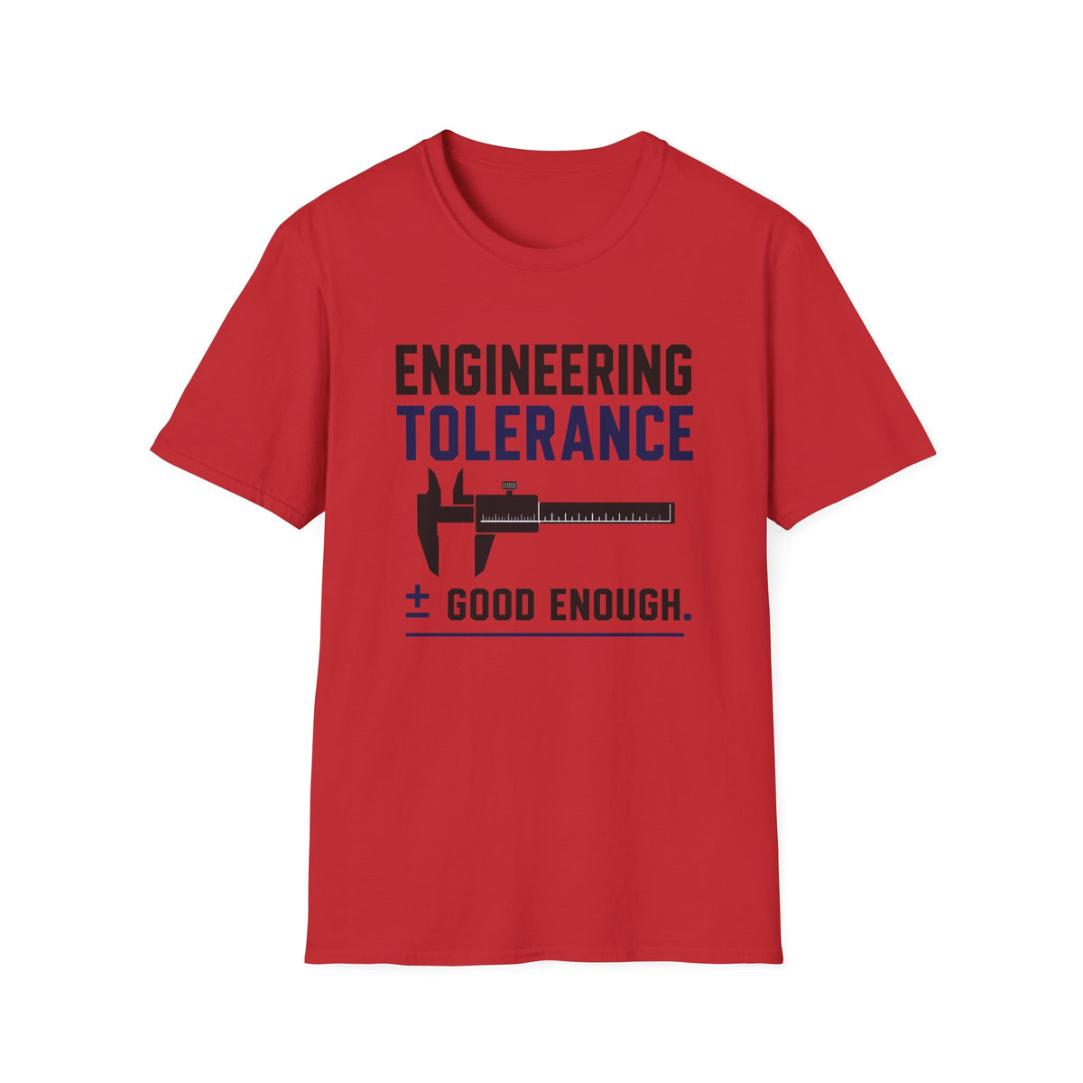 Engineering Tolerance Good Enough T-Shirt