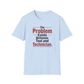 The Problem Exists Between Tool and Technician T-Shirt