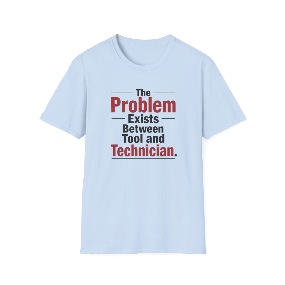 The Problem Exists Between Tool and Technician T-Shirt