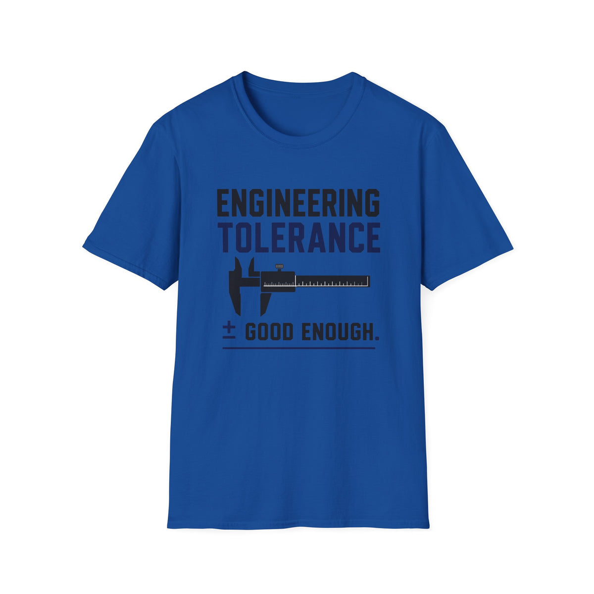 Engineering Tolerance Good Enough T-Shirt