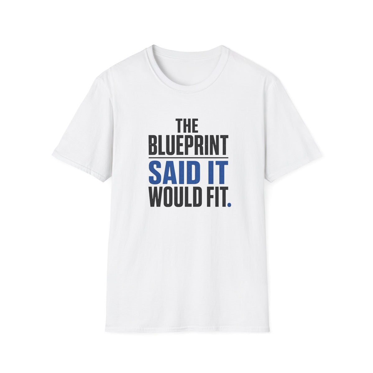 The Blueprint Said It Would Fit T-Shirt