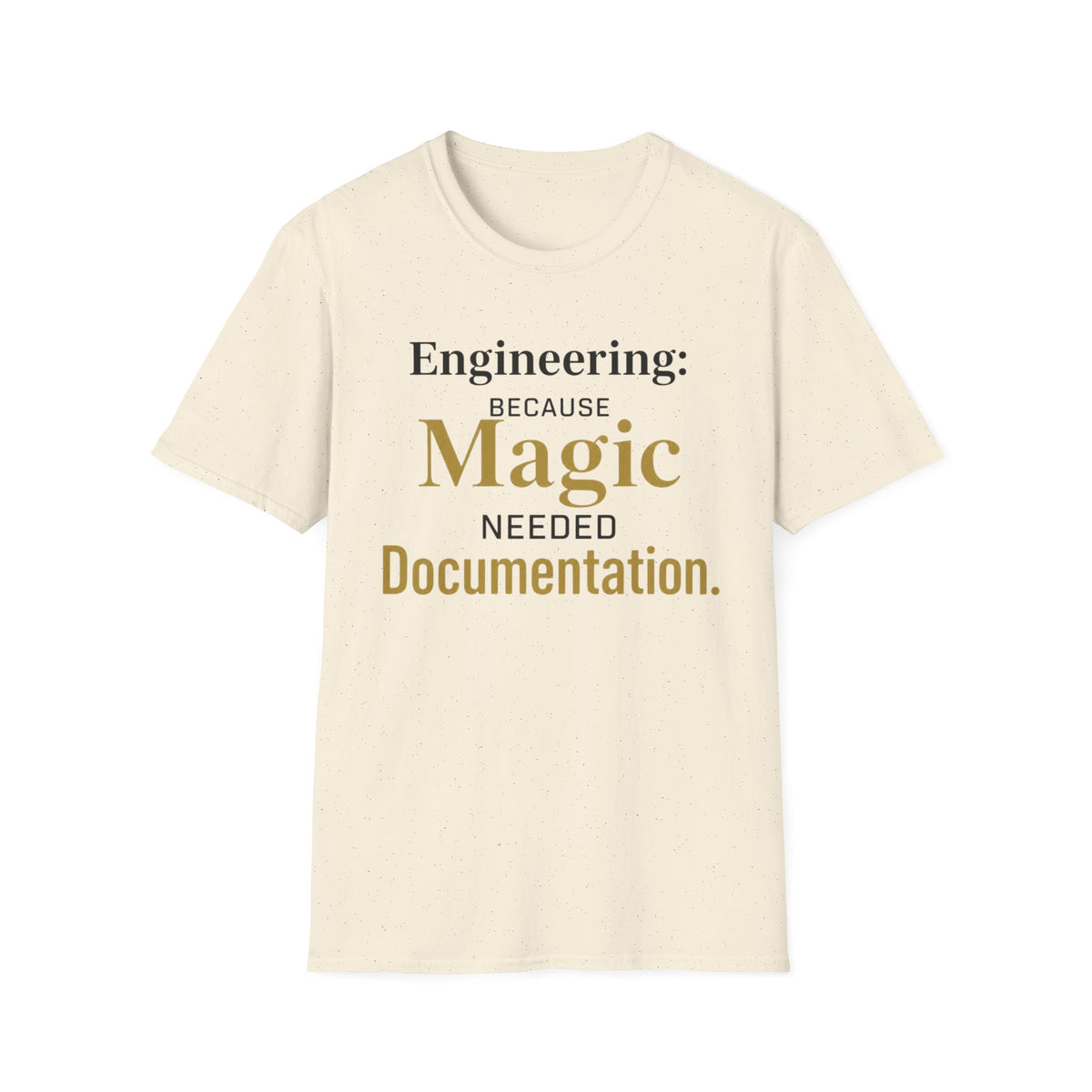 Engineering Because Magic Needed Documentation T-Shirt
