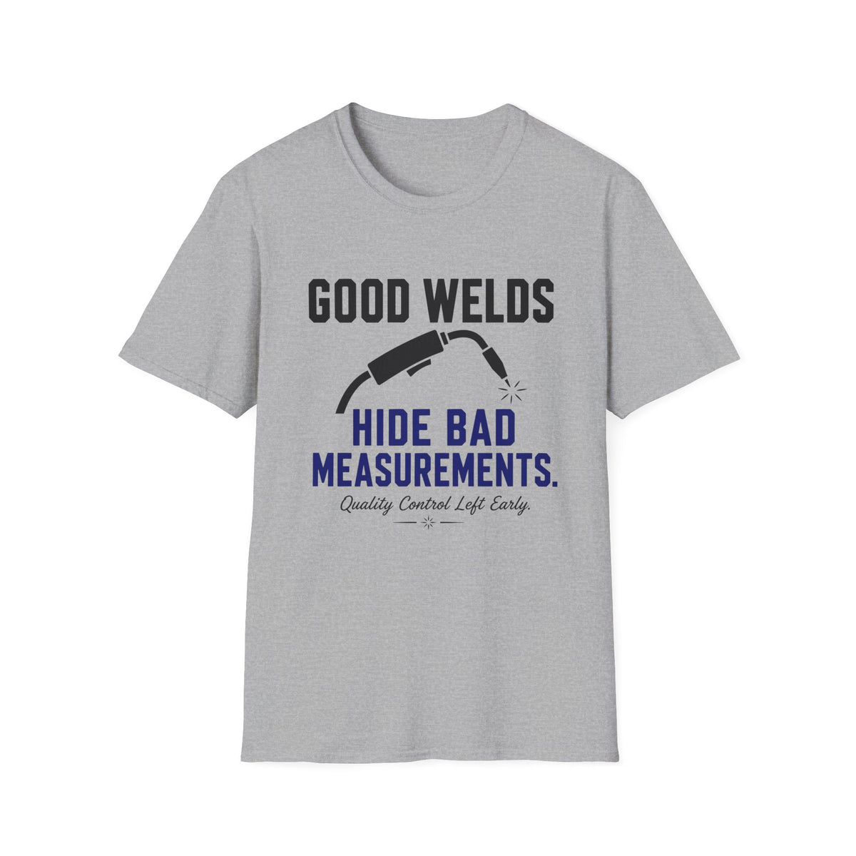 Good Welds Hide Bad Measurements T-Shirt