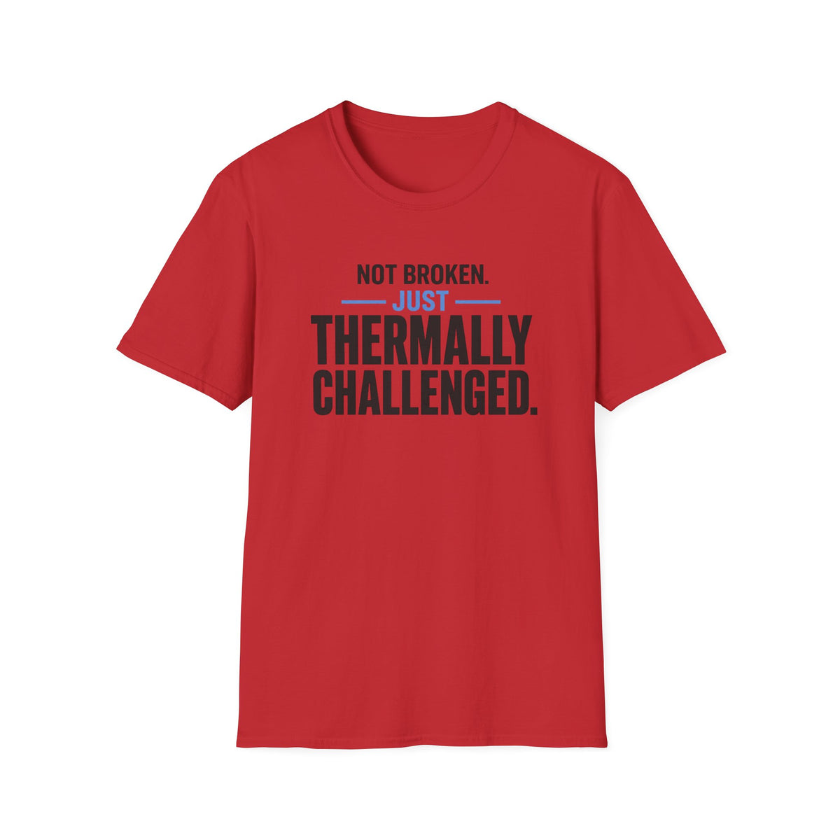 Not Broken Just Thermally Challenged T-Shirt