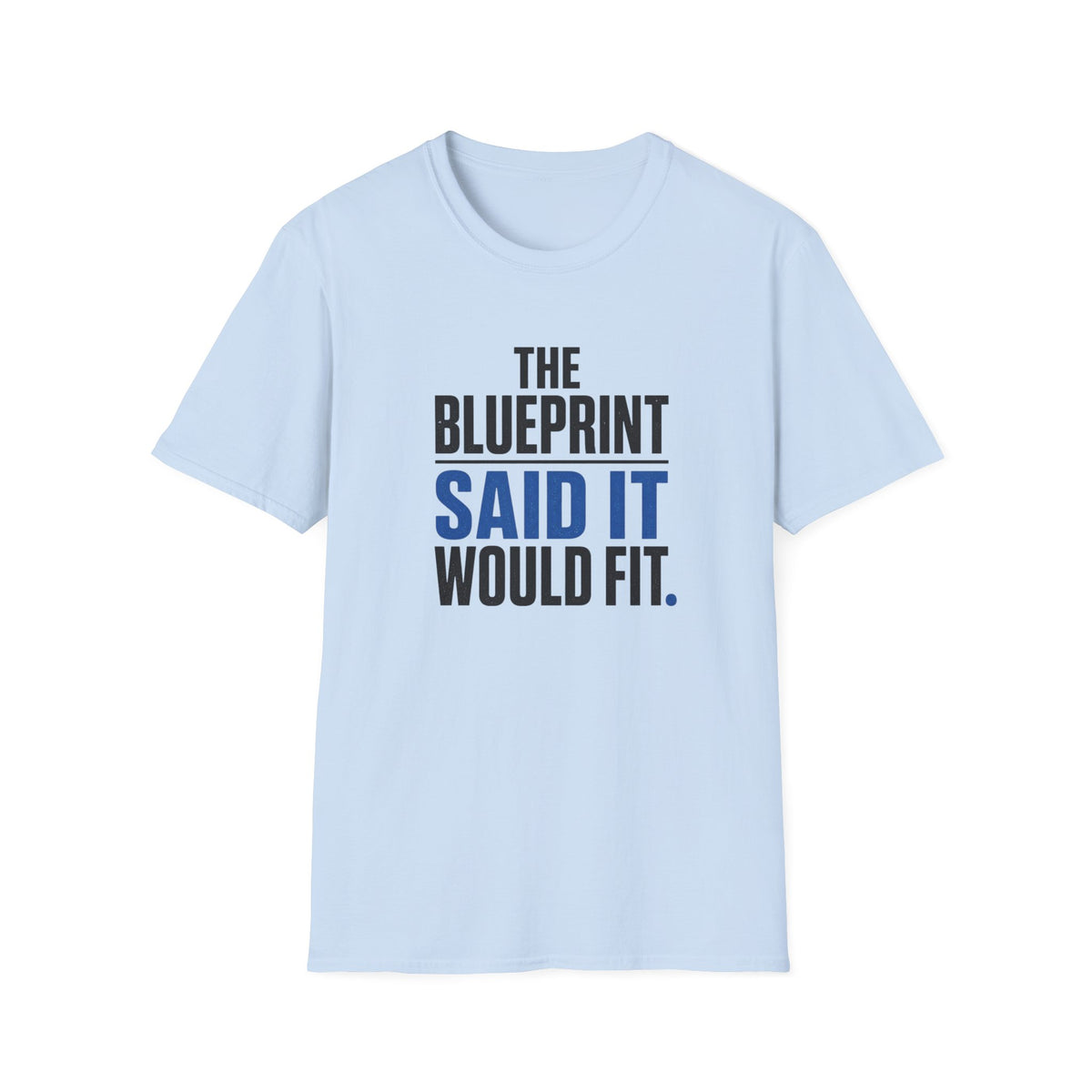 The Blueprint Said It Would Fit T-Shirt