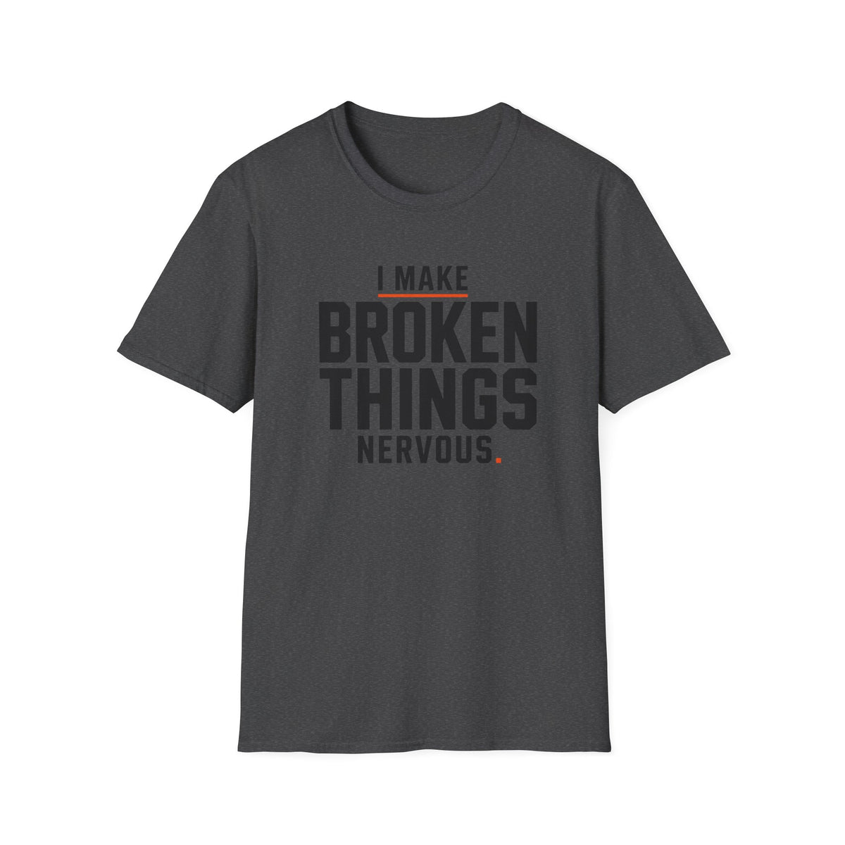 I Make Broken Things Nervous T-Shirt