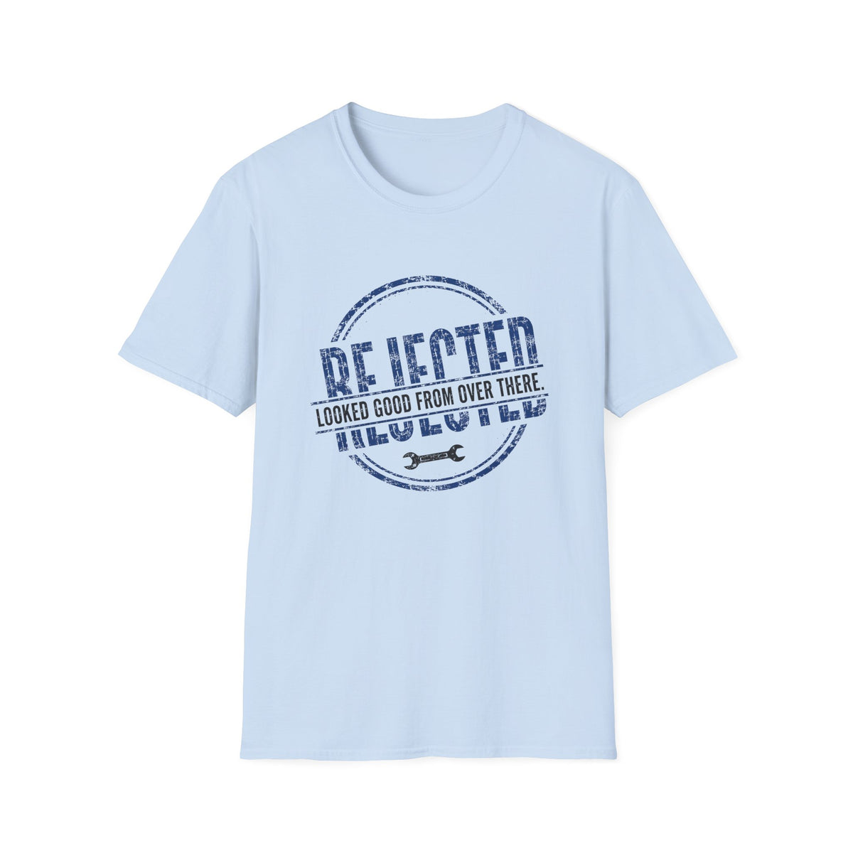 Rejected Looked Good From Over There T-Shirt