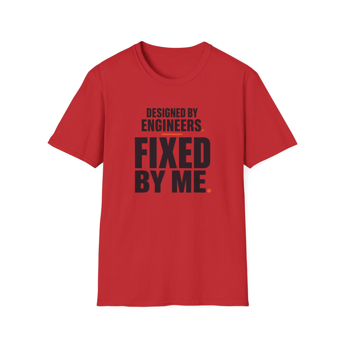 Designed by Engineers Fixed by Me T-Shirt