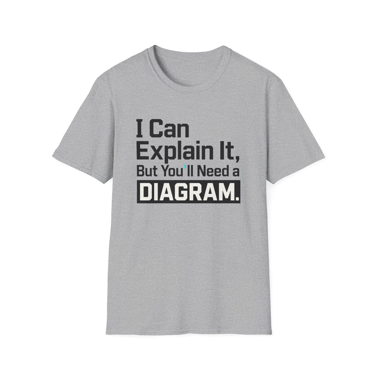 I Can Explain It, But You’ll Need a Diagram T-Shirt