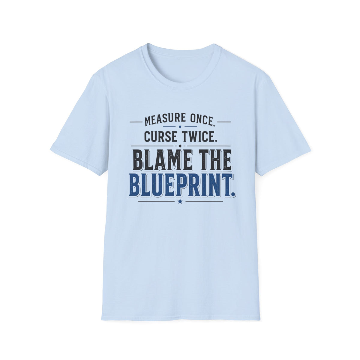 Measure Once Curse Twice Blame the Blueprint T-Shirt