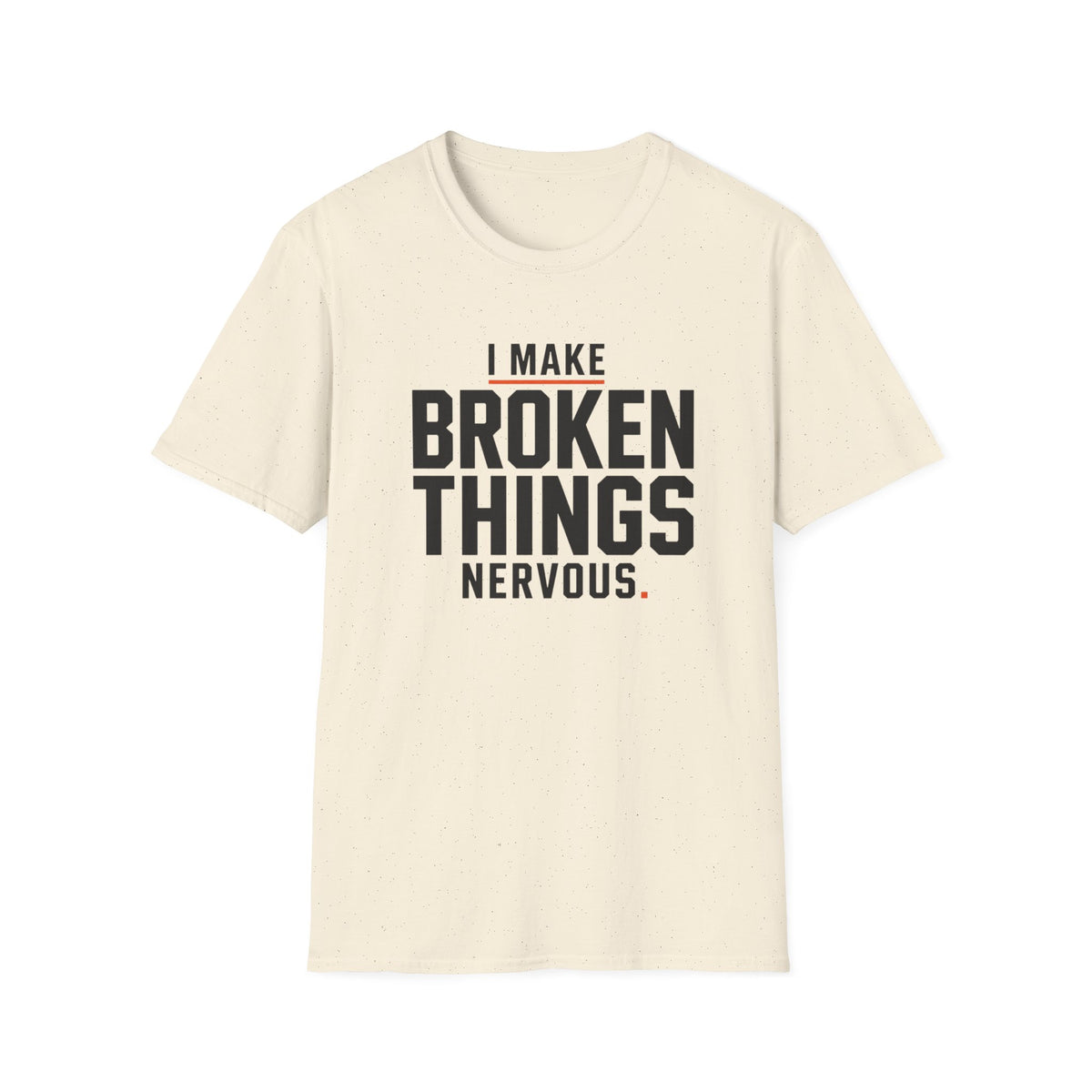 I Make Broken Things Nervous T-Shirt