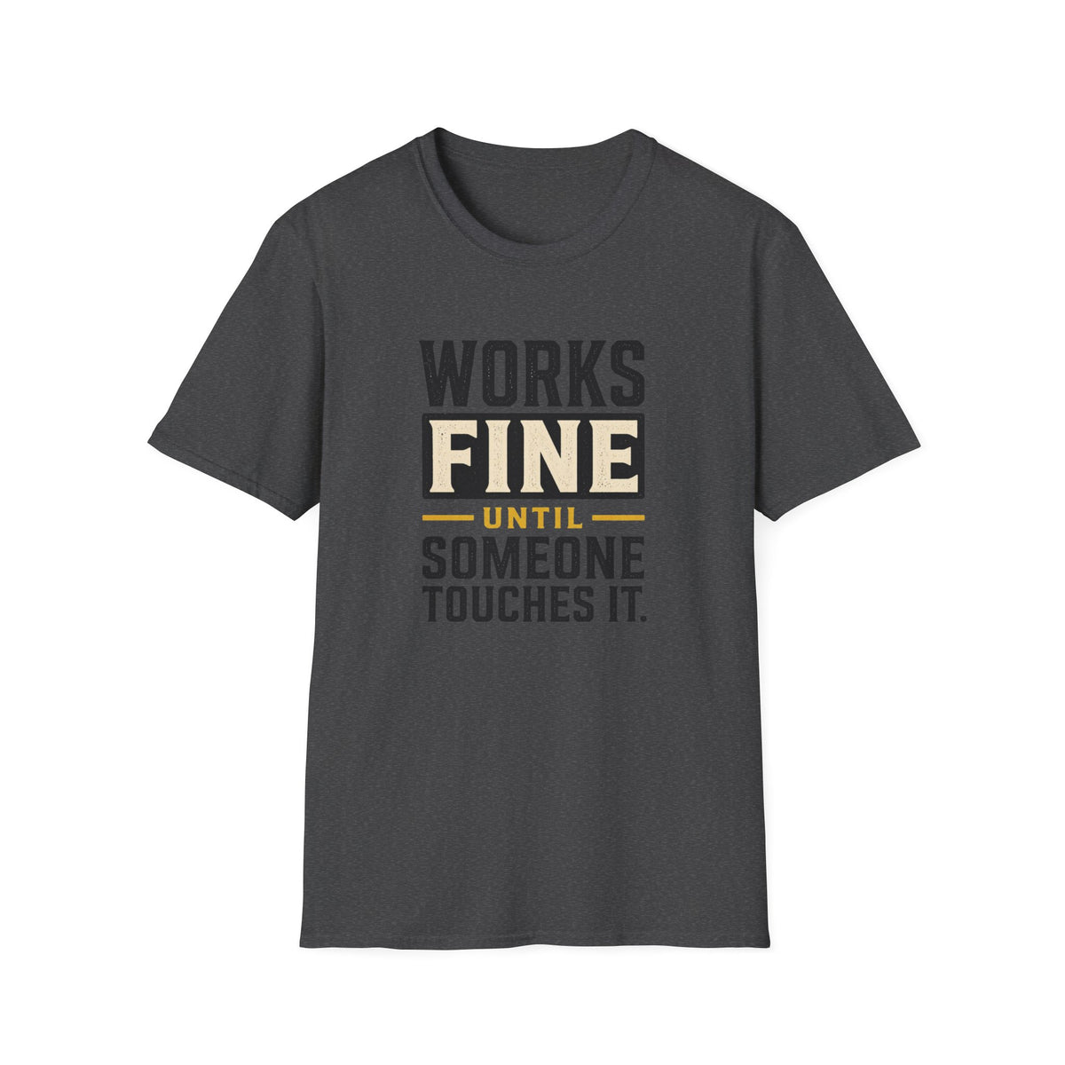 Works Fine Until Someone Touches It T-Shirt