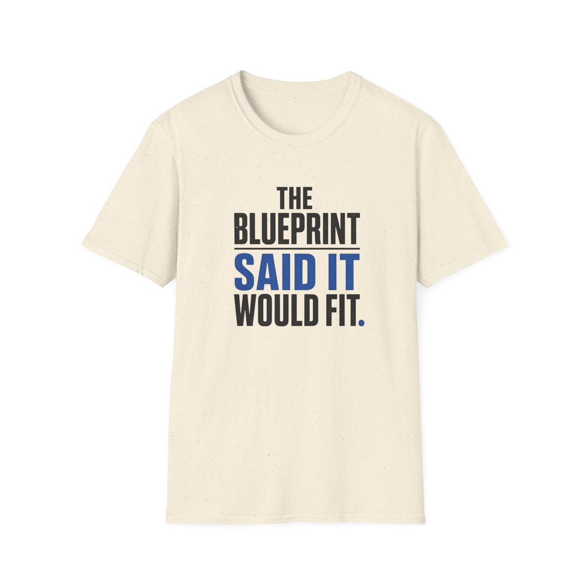 The Blueprint Said It Would Fit T-Shirt