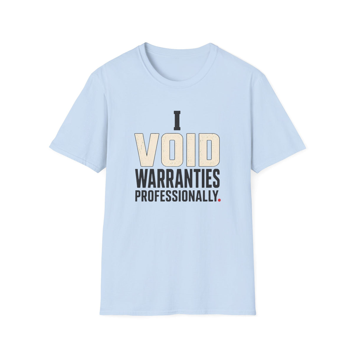 I Void Warranties Professionally T-Shirt