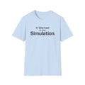 It Worked in the Simulation T-Shirt