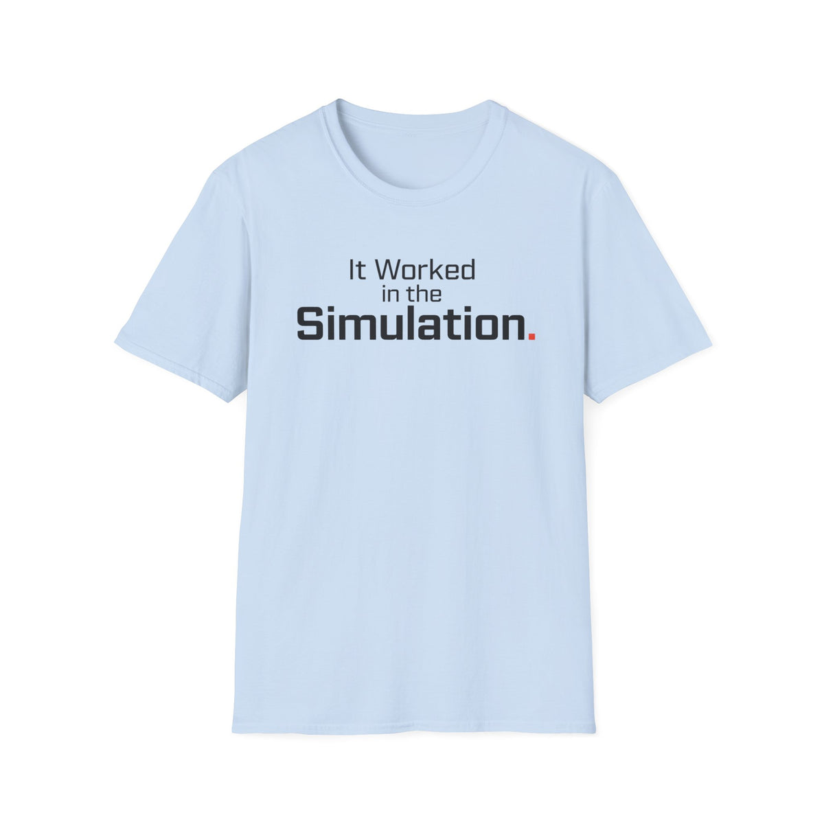 It Worked in the Simulation T-Shirt