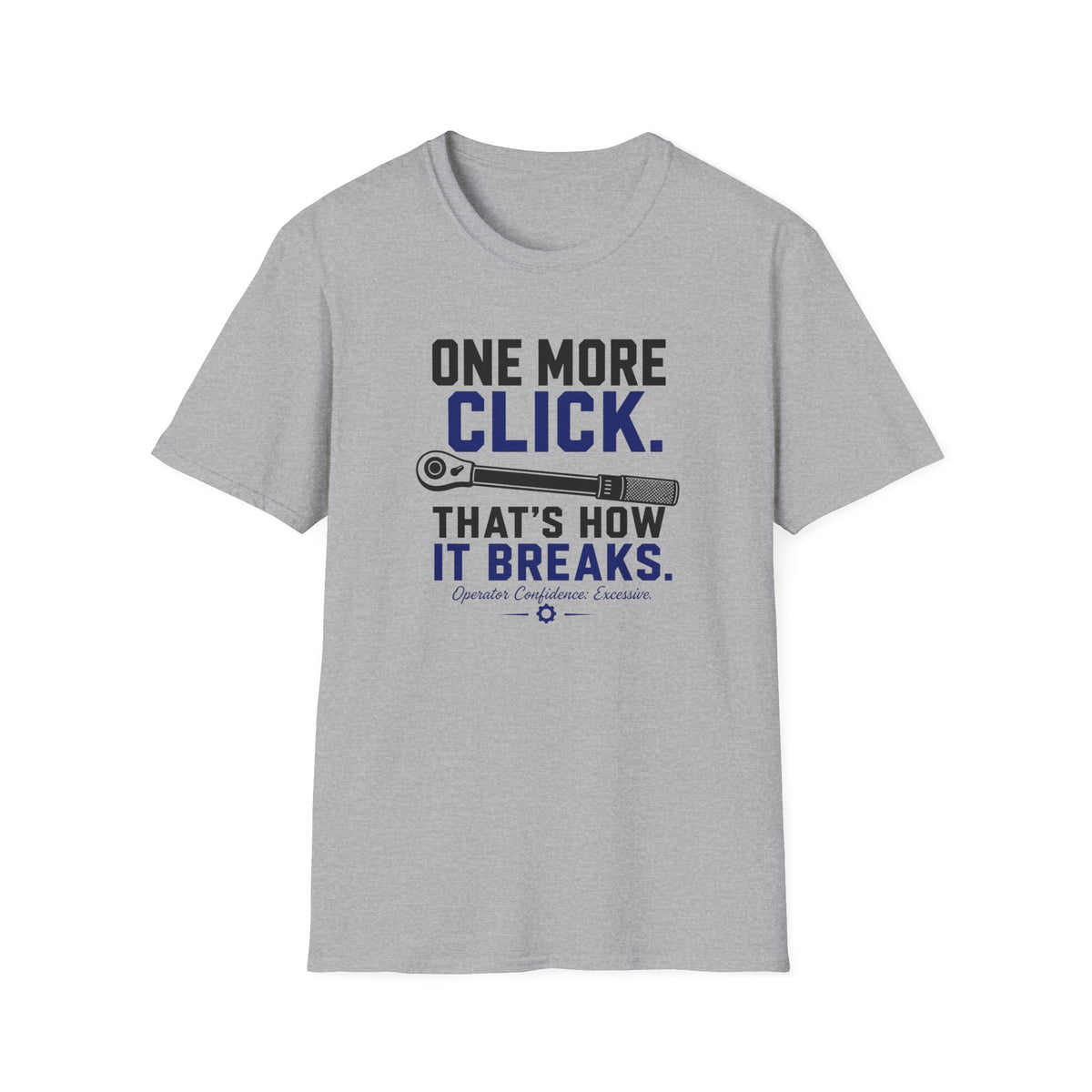 One More Click that's How It Breaks T-Shirt