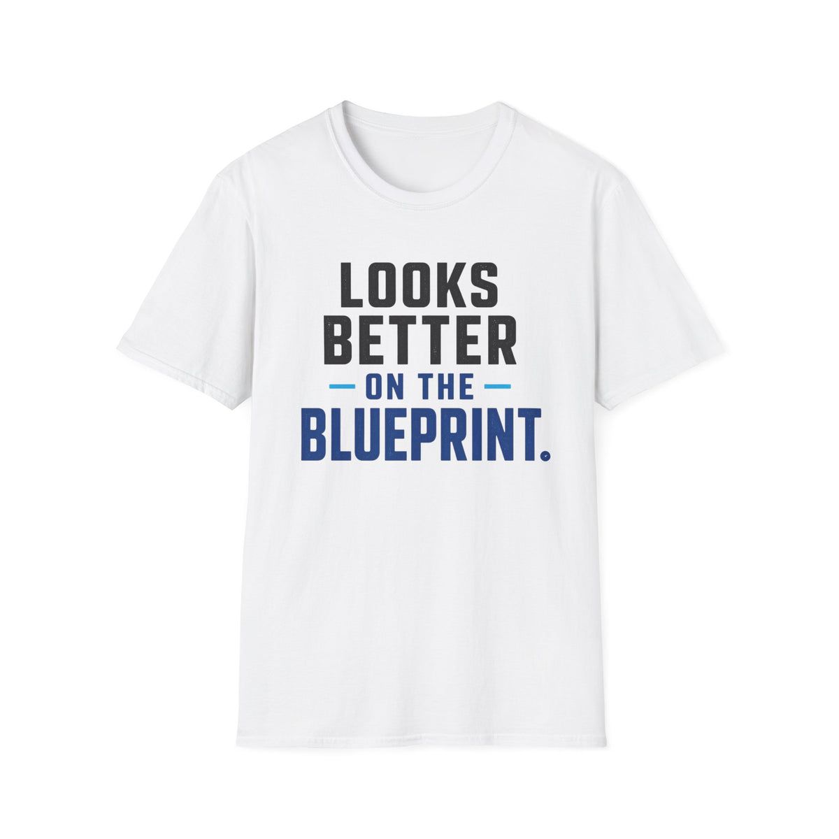 Looks Better on the Blueprint T-Shirt