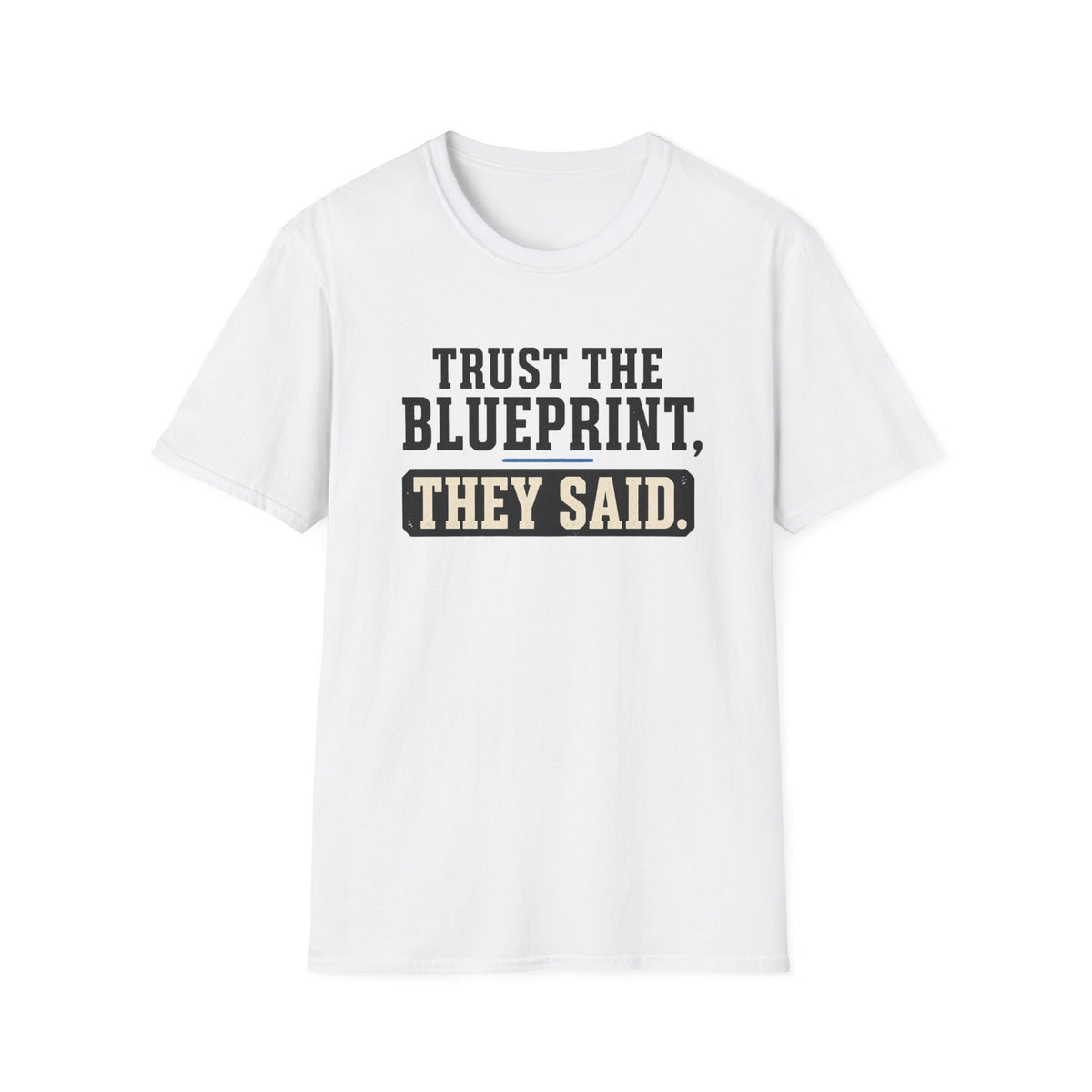 Trust the Blueprint They Said T-Shirt