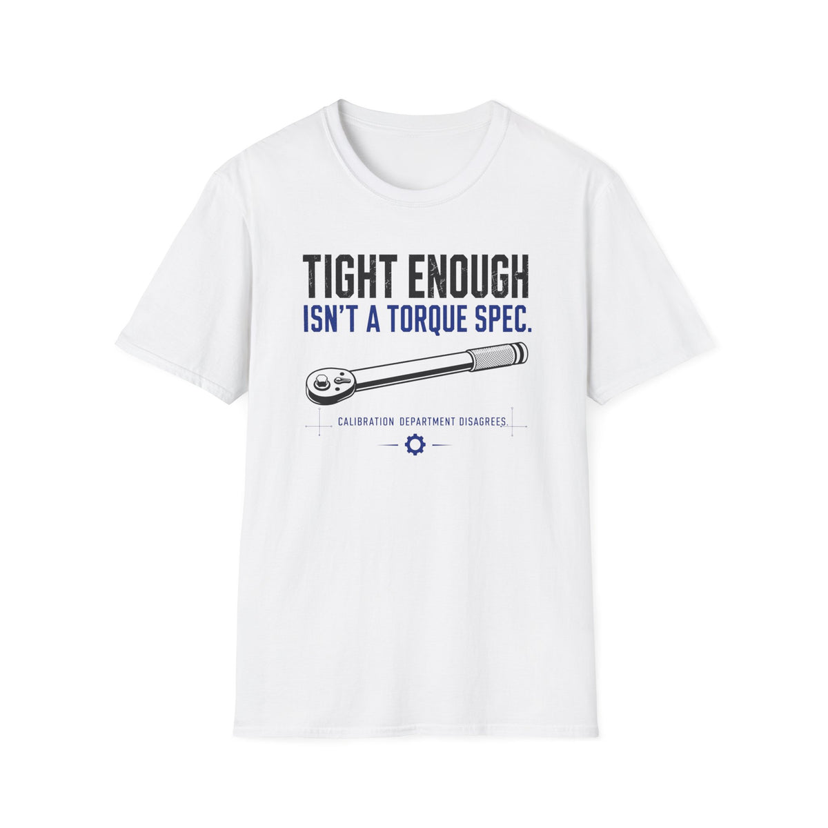 Tight Enough Isn't A Torque Spec T-Shirt